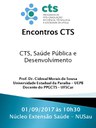 ENCONTROS CTS: CTS, SAÚDE PÚBLICA E DESENVOLVIMENTO ENCONTROS CTS: CTS, SAÚDE PÚBLICA E DESENVOLVIMENTO